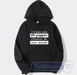 Cheap I Run On Dr Pepper Chaos And Cuss Words Hoodie