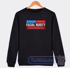 Cheap I Support Full Facial Nudity Sweatshirt