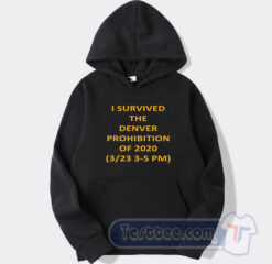 Cheap I Survived Denver Prohibition Of 2020 Hoodie