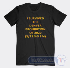 Cheap I Survived Denver Prohibition Of 2020 Tees