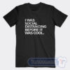 Cheap I Was Social Distancing Before It Was Cool Tees