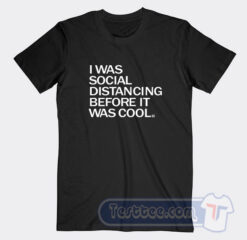 Cheap I Was Social Distancing Before It Was Cool Tees