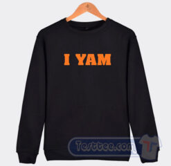 Cheap I Yam Sweatshirt