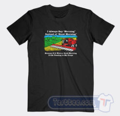 Cheap I’d Be Tending To My Crops Tees