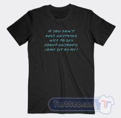 Cheap If You Dont Have Anything Nice To Say Tees