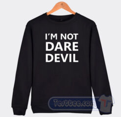 Cheap I'm Not Dare Devil Sweatshirt