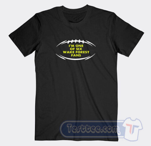 Cheap I’m One Of Six Wake Forest Fans Tees
