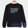 Cheap Introverted But Willing To Discuss Plants Sweatshirt