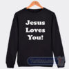 Cheap Jesus Loves You Sweatshirt