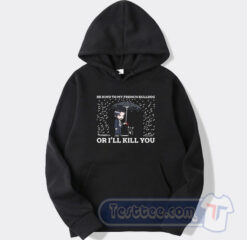 Cheap John Wick Be Kind To My French Bulldog Or Ill Kill You Hoodie