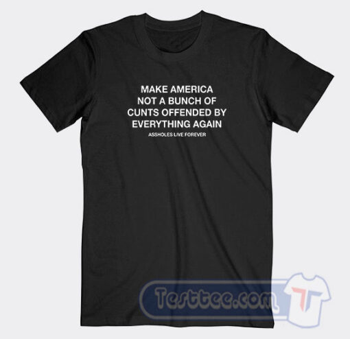 Cheap Make America Not A Bunch of Cunts Offended Tees