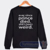 Cheap Ever Since Prince Died Sweatshirt