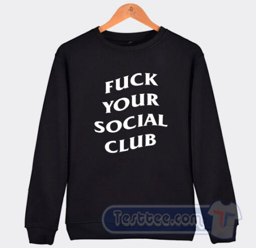 Cheap Fuck Your Social Club Sweatshirt