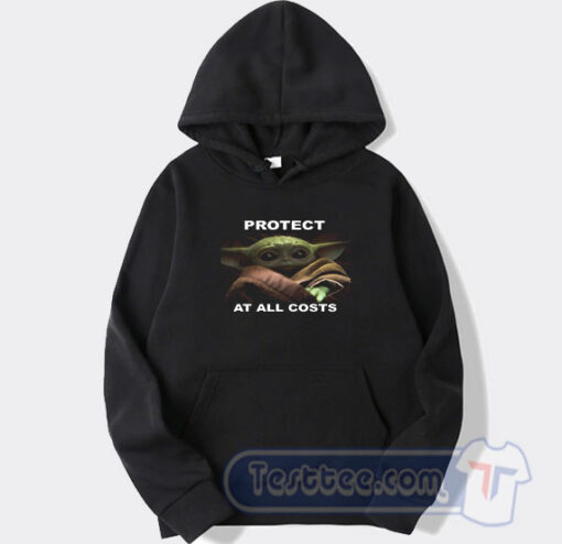 Cheap Baby Yoda Protect All At costs Hoodie