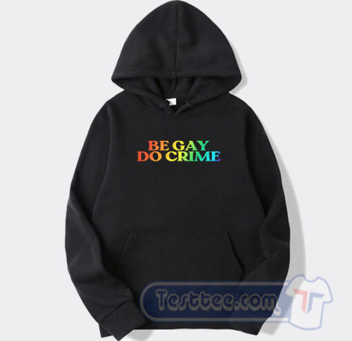 Cheap Be Gay Do Crime Hoodie