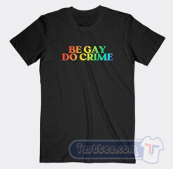 Cheap Be Gay Do Crime Tees