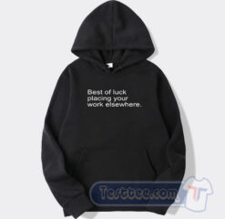 Cheap Best of Luck Placing Your Work Elsewhere Hoodie