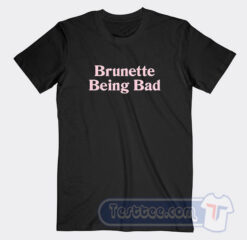 Cheap Brunette Being Bad Tees