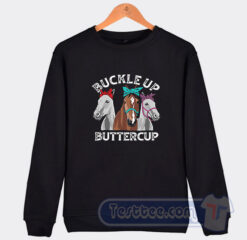Cheap Buckle Up Buttercup Horse Sweatshirt