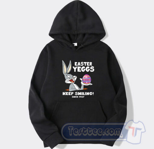 Cheap Bugs Bunny Easter Yeggs Since 1947 Keep Smiling Hoodie