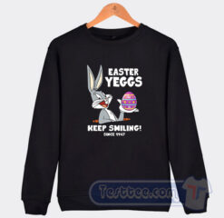 Cheap Bugs Bunny Easter Yeggs Since 1947 Keep Smiling Sweatshirt