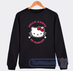 Cheap Cat Hello Kanye Be Fearless Sweatshirt