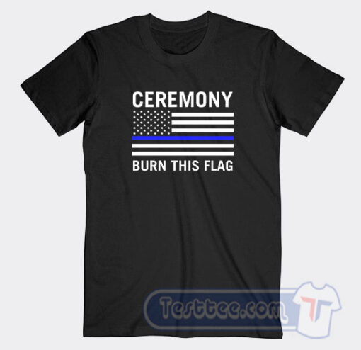 Cheap Ceremony Burn This Flag Tees