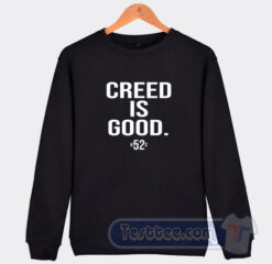 Cheap Creed Is Good Sweatshirt