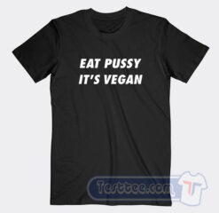 Cheap Eat Pussy It's Vegan Tees