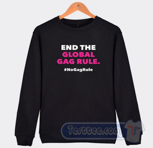 Cheap End The Global Gag Rule Sweatshirt