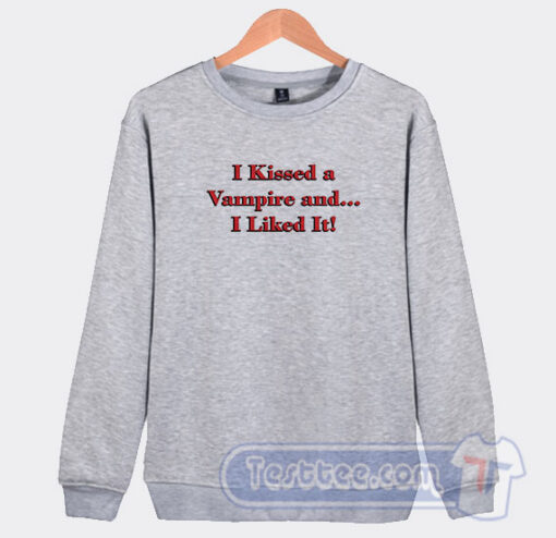 Cheap I Kissed A Vampire And I Liked It Sweatshirt