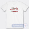 Cheap I Kissed A Vampire And I Liked It Tees