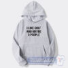 Cheap I Like Golf And Maybe 3 People Hoodie