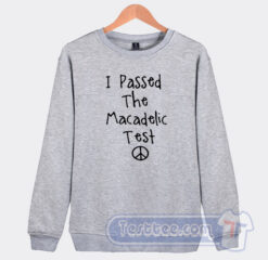 Cheap I Passed The Macadelic Test Sweatshirt