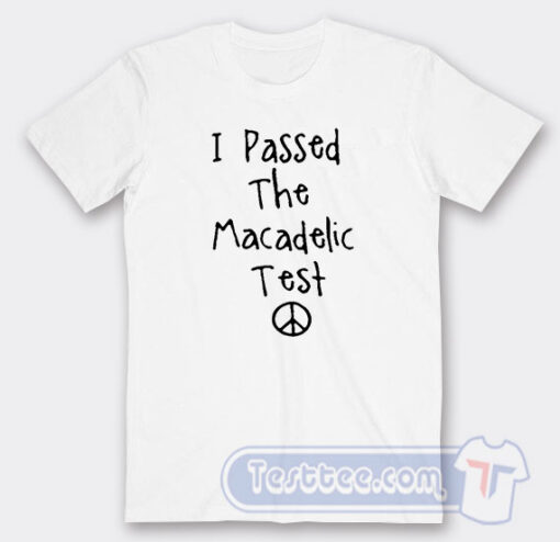 Cheap I Passed The Macadelic Tees