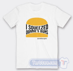 Cheap I Squeezed Donnie’s Buns Tees