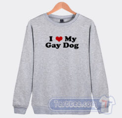 Cheap I Love My Gay Dog Sweatshirt