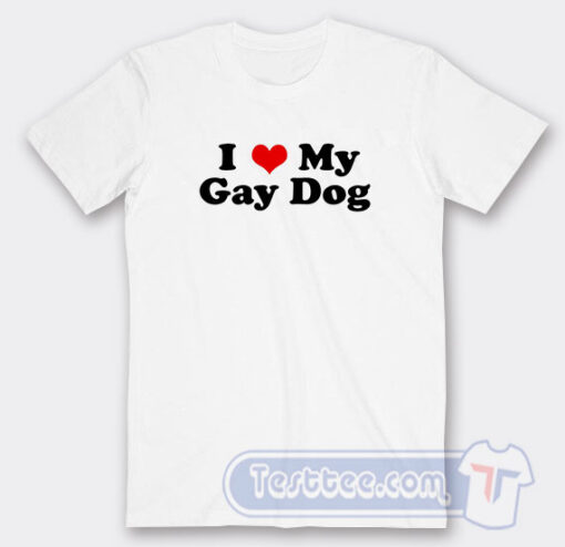 Cheap I Love My Gay Dog Tees