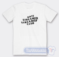 Cheap Anti Streamer Streamer Club Tees