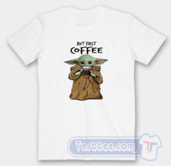Cheap But First Coffee Baby Yoda Tees