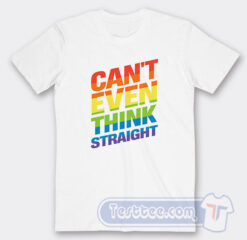Cheap Can’t Even Think Straight Gay Pride LGBT Rainbow Flag LGBTQ Tees