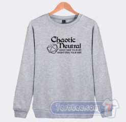 Cheap Chaotic Neutral Might Save Your Life Sweatshirt