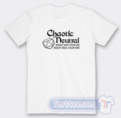 Cheap Chaotic Neutral Might Save Your Life Tees