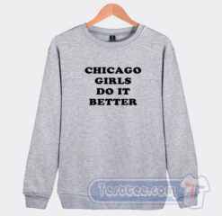 Cheap Chicago Girls Do It Better Sweatshirt