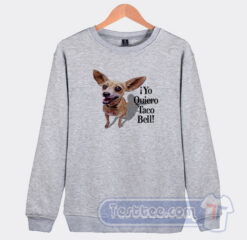 Cheap Chihuahua Yo Quiero Taco Bell Sweatshirt