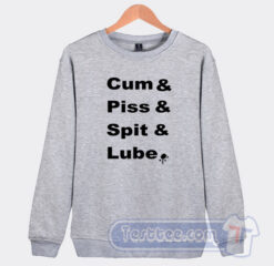 Cheap Cum and Piss and Spit and Lube Sweatshirt