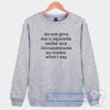 Cheap Do Not Give Me A Cigarette Under Any Circumstances Sweatshirt