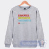 Cheap Educated Motivated Vaccinated Sweatshirt