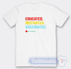 Cheap Educated Motivated Vaccinated Tees