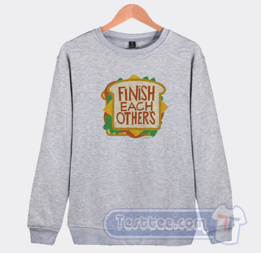 Cheap Finish Each Other's Sandwiches Sweatshirts